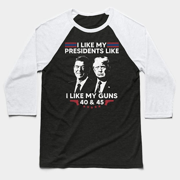 I Like My Presidents like I Like My Guns 40 45 Baseball T-Shirt by devilcat.art